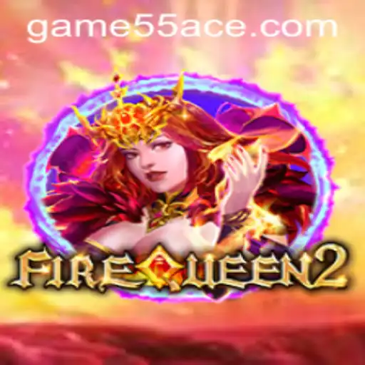 FireQueen2: A Legendary Gaming Experience with 55Ace