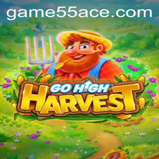 GoHighHarvest: A New Adventure Awaits with 55Ace